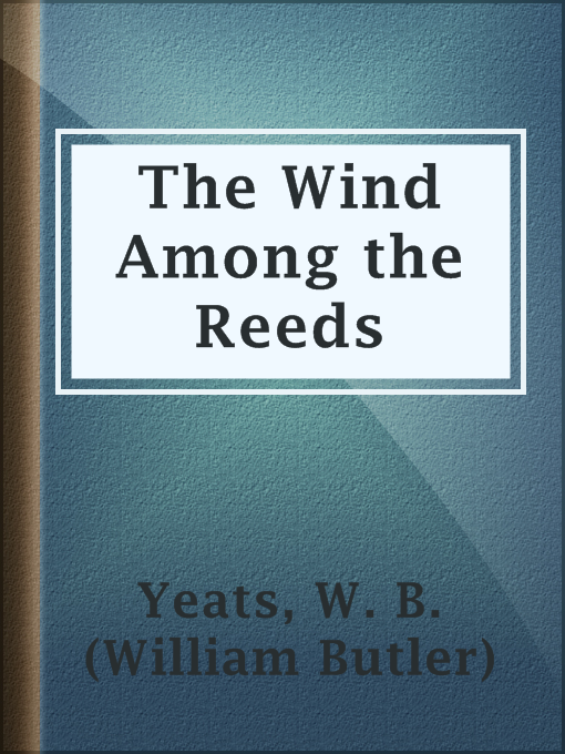 Title details for The Wind Among the Reeds by W. B. (William Butler) Yeats - Available